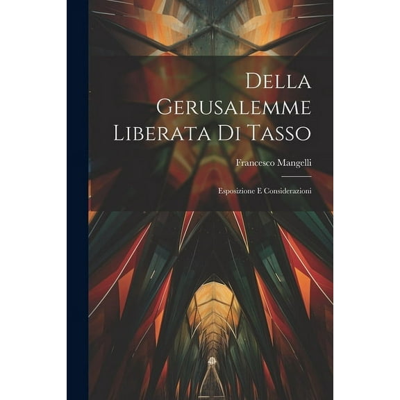 Della Gerusalemme Liberata Di Tasso: Esposizione E Considerazioni (Paperback)