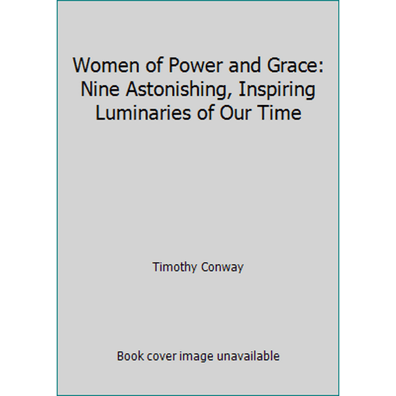 Pre-Owned Women of Power and Grace: Nine Astonishing, Inspiring Luminaries of Our Time (Hardcover) 1882978269 9781882978267