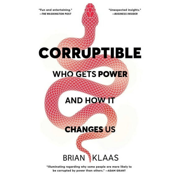 Corruptible: Who Gets Power and How It Changes Us, (Paperback)