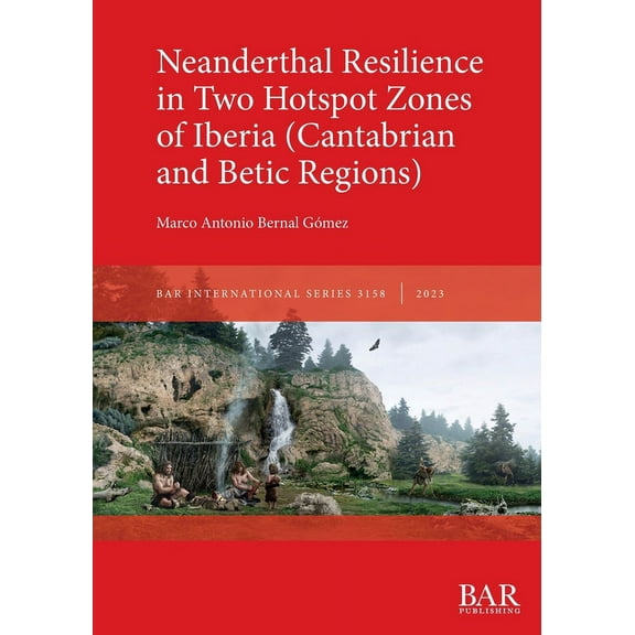 International: Neanderthal Resilience in Two Hotspot Zones of Iberia (Cantabrian and Betic Regions) (Paperback)