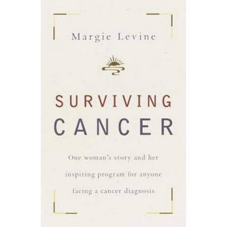 Surviving Cancer: One Woman's Story and Her Inspiring Program for Anyone Facing a Cancer Diagnosis, Pre-Owned (Paperback)