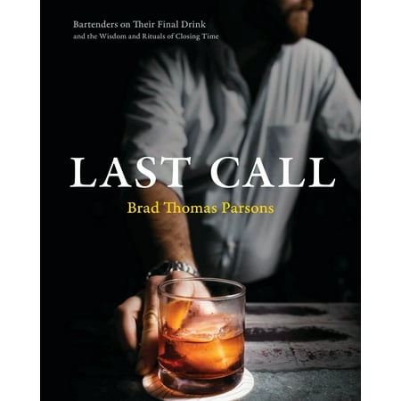 Last Call : Bartenders on Their Final Drink and the Wisdom and Rituals of Closing (Best Closing Pitchers Of All Time)
