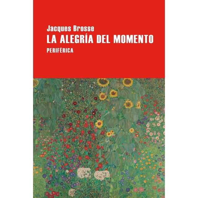La alegría del momento, de Brosse, Jacques, Periférica