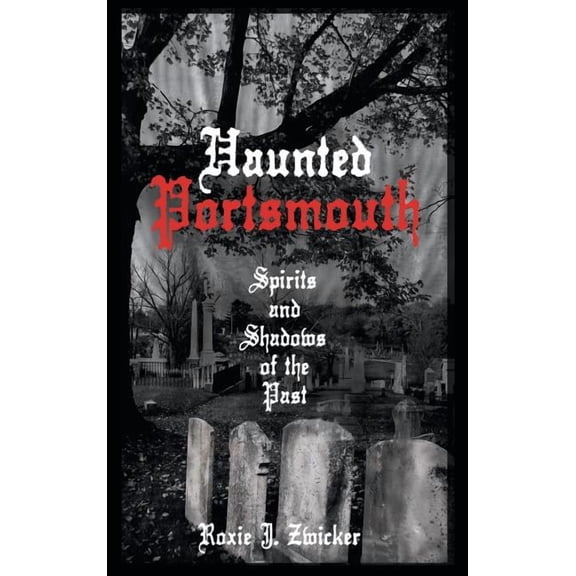 Haunted Portsmouth: Spirits and Shadows of the Past, (Hardcover)