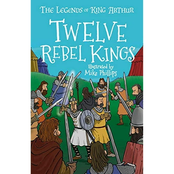 The Legends of King Arthur: Twelve Rebel Kings: The Legends of King Arthur: Merlin, Magic, and Dragons