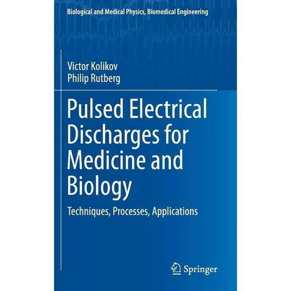Biological and Medical Physics, Biomedic Pulsed Electrical Discharges for Medicine and Biology: Techniques, Processes, Applications, (Hardcover)