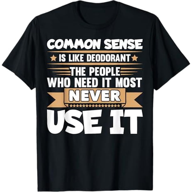 Funny Saying Common Sense is Like Deodorant Joke Women Men T-Shirt, Summer casual and comfortable T-shirt, fashionable round neck short sleeves, comfortable and versatile, 100% cotton