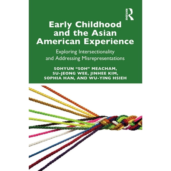Early Childhood and the Asian American Experience: Exploring Intersectionality and Addressing Misrepresentations, (Paperback)