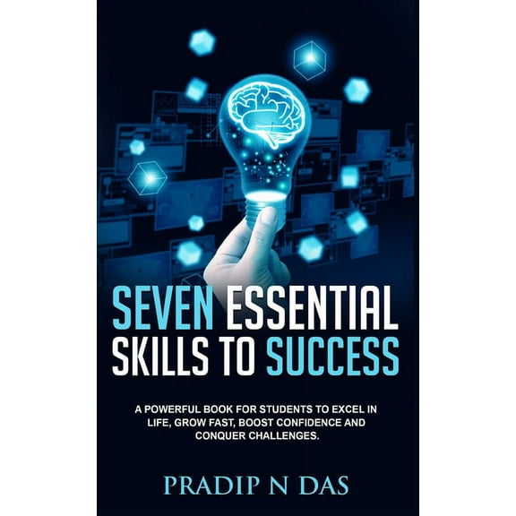 Seven Essential Skills To Success: A Powerful Book for Students to Excel in Life, Grow Fast, Boost Confidence and Conque, (Paperback)