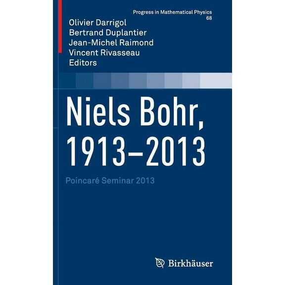 Progress in Mathematical Physics Niels Bohr, 1913-2013: PoincarÃ© Seminar 2013, Book 68, (Hardcover)