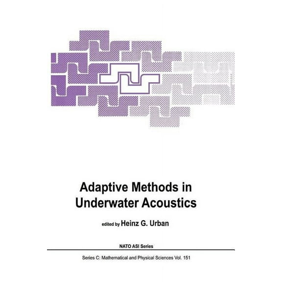 NATO Science Series C: Adaptive Methods in Underwater Acoustics, Book 151, (Paperback)