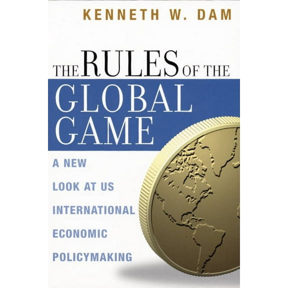 The Rules of the Global Game : A New Look at US International Economic Policymaking (Paperback)