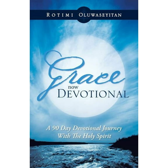 Grace Now Devotional : A 90 Day Devotional Journey With the Holy Spirit