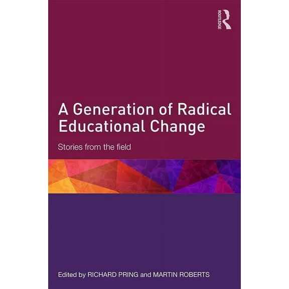 A Generation of Radical Educational Change: Stories from the field, (Paperback)