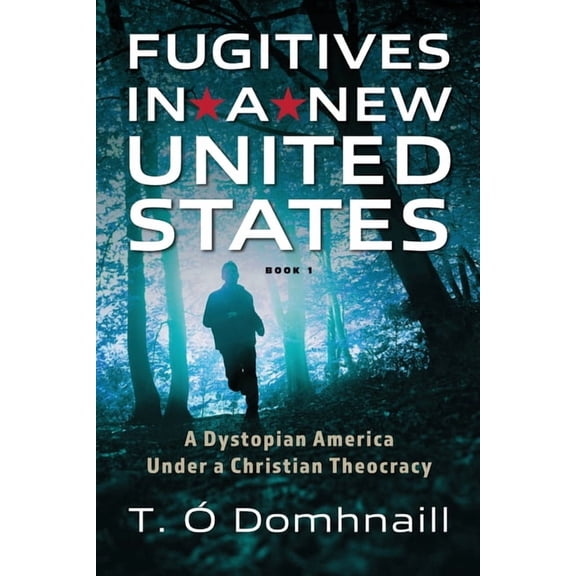 Fugitives in a New United States: A Dystopian America under a Christian Theocracy, (Paperback)
