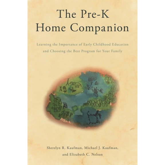 The Pre-K Home Companion: Learning the Importance of Early Childhood Education and Choosing the Best Program for Your Fa, (Hardcover)