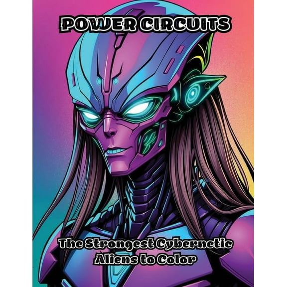 Power Circuits: The Strongest Cybernetic Aliens to Color, (Paperback)