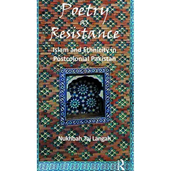 Poetry as Resistance: Islam and Ethnicity in Postcolonial Pakistan, (Hardcover)