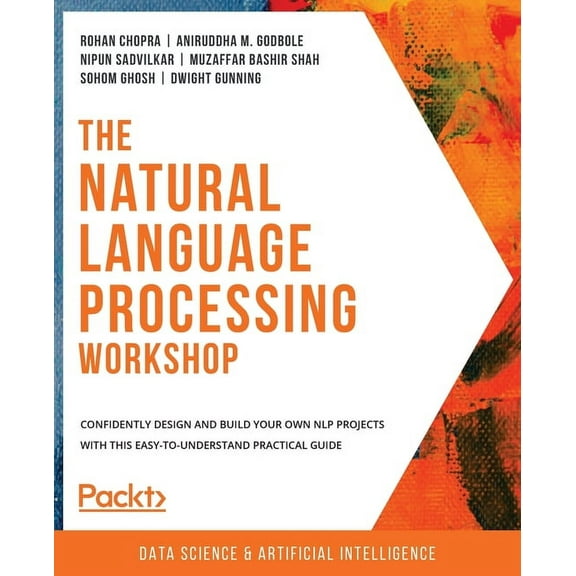 The Natural Language Processing Workshop: Confidently design and build your own NLP projects with this easy-to-understan, (Paperback)