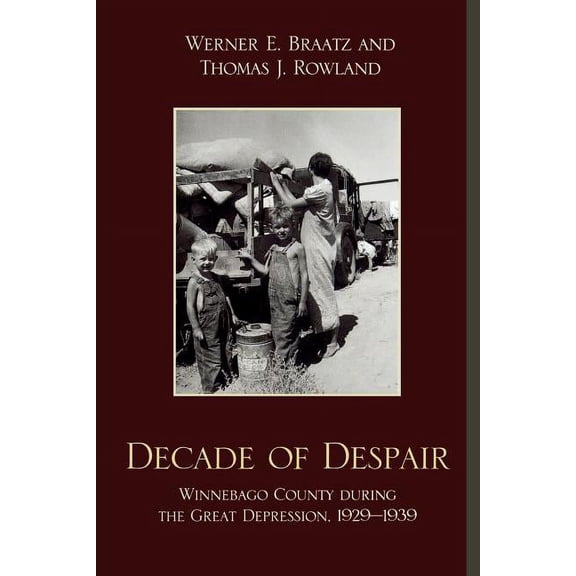 Decade of Despair: Winnebago County During the Great Depression, 1929-1939, (Paperback)