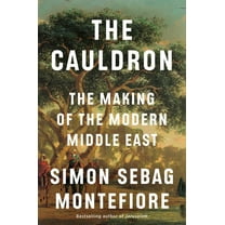 The Cauldron: The Making of the Modern Middle East, (Hardcover)