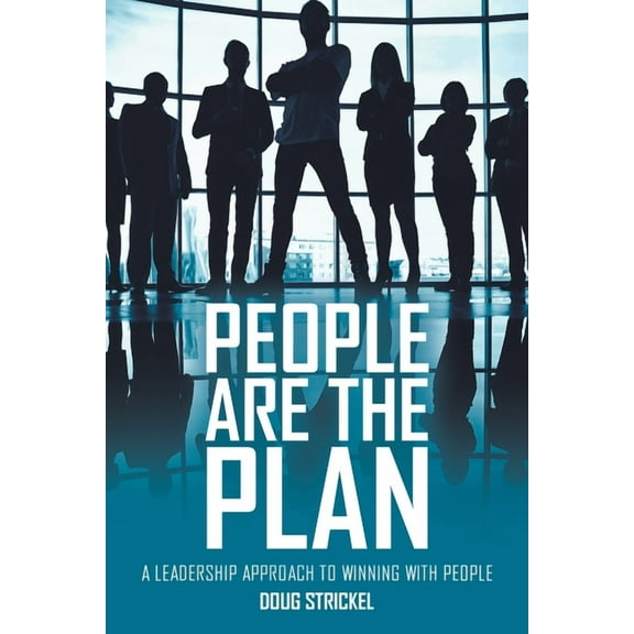 People Are the Plan: A Leadership Approach to Winning with People, (Paperback)