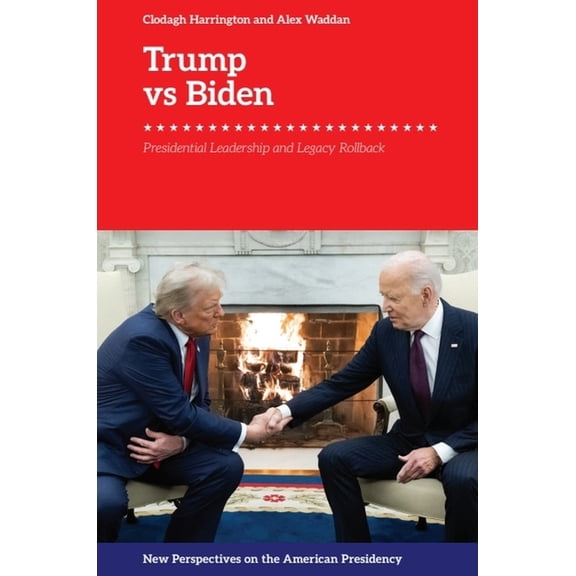 New Perspectives on the American Preside Trump vs. Biden: Presidential Leadership and Legacy Rollback, (Hardcover)