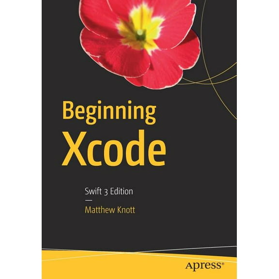 Beginning Xcode: Swift 3 Edition, (Paperback)