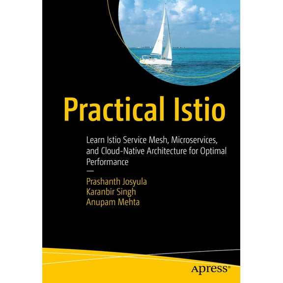 Practical Istio: Learn Istio Service Mesh, Microservices, and Cloud-Native Architecture for Optimal Performance, (Paperback)