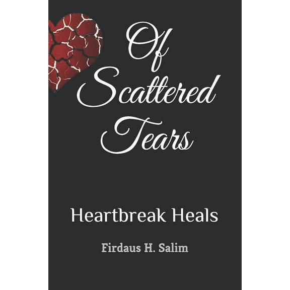 Of Scattered Tears: Heartbreak Heals (Paperback)