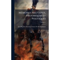 MÃ(c)moires Militaires, Historiques Et Politiques, (Hardcover)