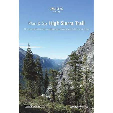Plan & Go - High Sierra Trail : All You Need to Know to Complete the Sierra Nevada's Best Kept