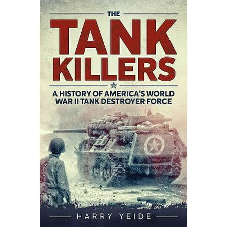 Warthog Tank Killer - Tank Killers : A History of America's World War II Tank Destroyer Force