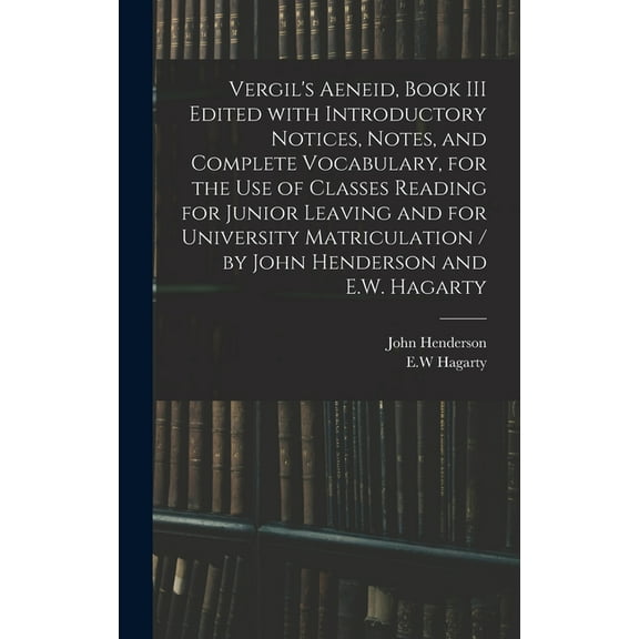 Vergil's Aeneid, Book III Edited With Introductory Notices, Notes, and Complete Vocabulary, for the Use of Classes Readi, (Hardcover)