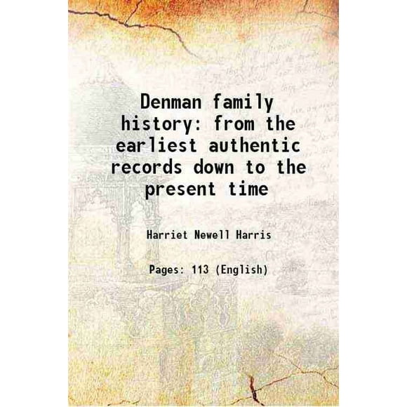 Histoire de la Famille Denman des Premiers Registres Authentiques jusqu'à Aujourd'hui 1913 [Relié]