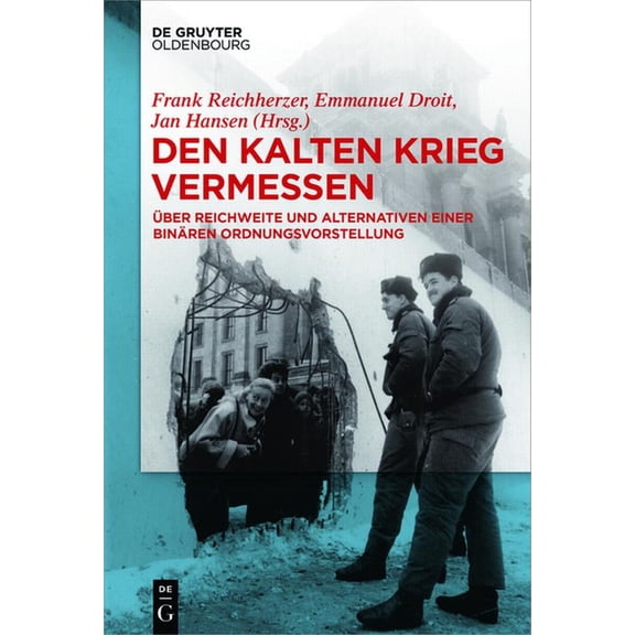 Den Kalten Krieg Vermessen: Ãber Reichweite Und Alternativen Einer Binären Ordnungsvorstellung, (Paperback)