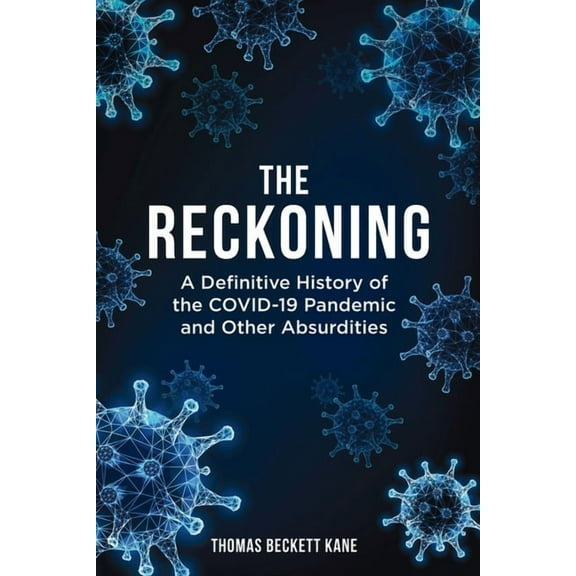 The Reckoning: A Definitive History of the COVID-19 Pandemic and Other Absurdities, (Paperback)