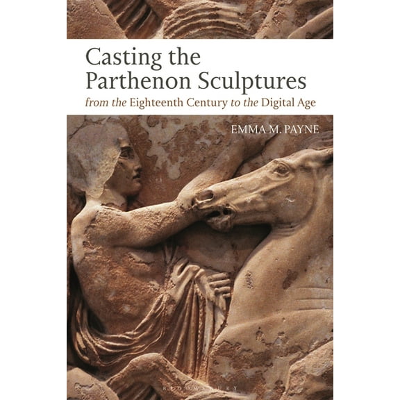 Casting the Parthenon Sculptures from the Eighteenth Century to the Digital Age, (Hardcover)