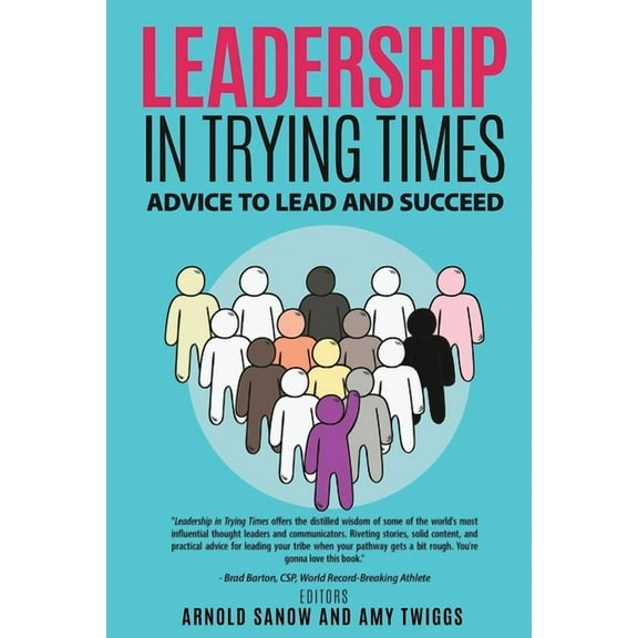 Leadership in Trying Times: Advice to Lead and Succeed (Paperback)