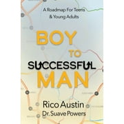 Boy To Successful Man: A Roadmap for Teens & Young Adults (Paperback)