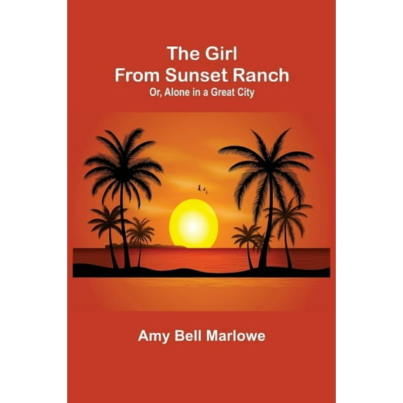 The Girl from Sunset Ranch; Or, Alone in a Great City, (Paperback)