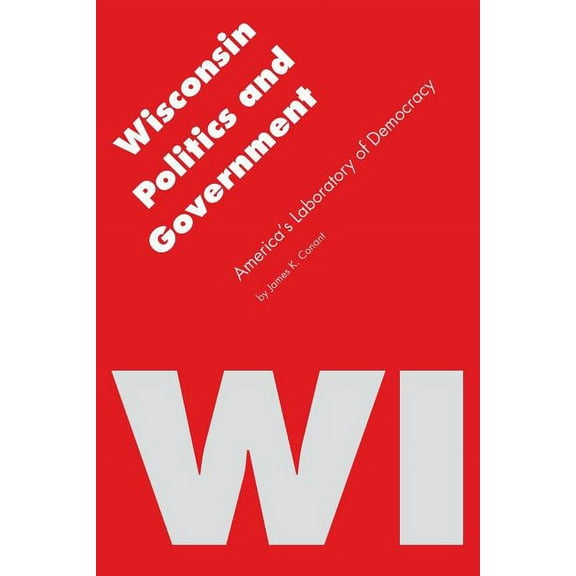 Politics and Governments of the American Wisconsin Politics and Government: America's Laboratory of Democracy, (Paperback)