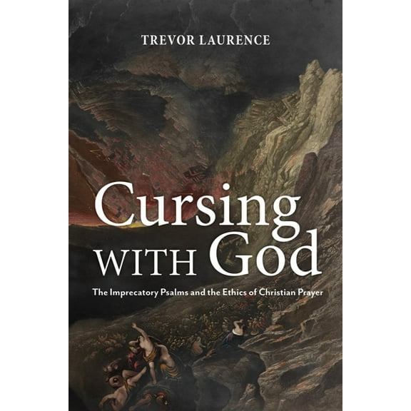 Cursing with God: The Imprecatory Psalms and the Ethics of Christian Prayer, (Paperback)