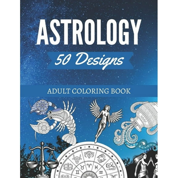50 Astrology Designs: Adult Coloring Book - Over 50 coloring pages to color., (Paperback)