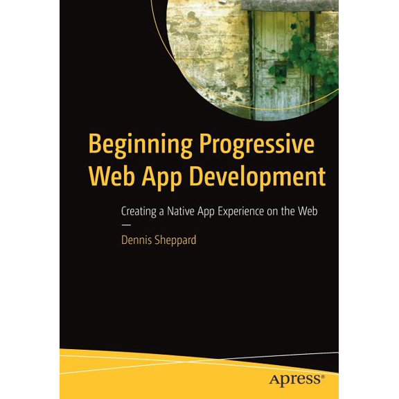 Beginning Progressive Web App Development: Creating a Native App Experience on the Web, (Paperback)