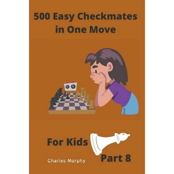Chess Puzzles for Kids 500 Easy Checkmates in One Move for Kids, Part 8, (Paperback)
