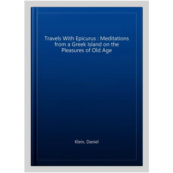 Travels with Epicurus Daniel Klein (Paperback)