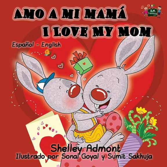 Spanish English Bilingual Collection Amo a mi mamÃ¡ I Love My Mom: Spanish English Bilingual Edition, (Paperback)