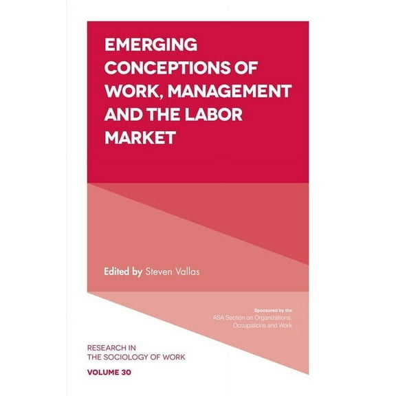 Research in the Sociology of Work Emerging Conceptions of Work, Management and the Labor Market, Book 30, (Hardcover)