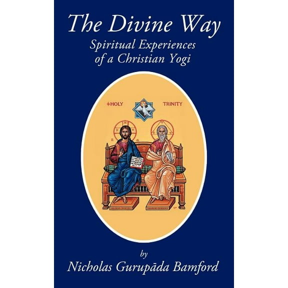 Divine Way : Spiritual Experiences of a Christian Yogi